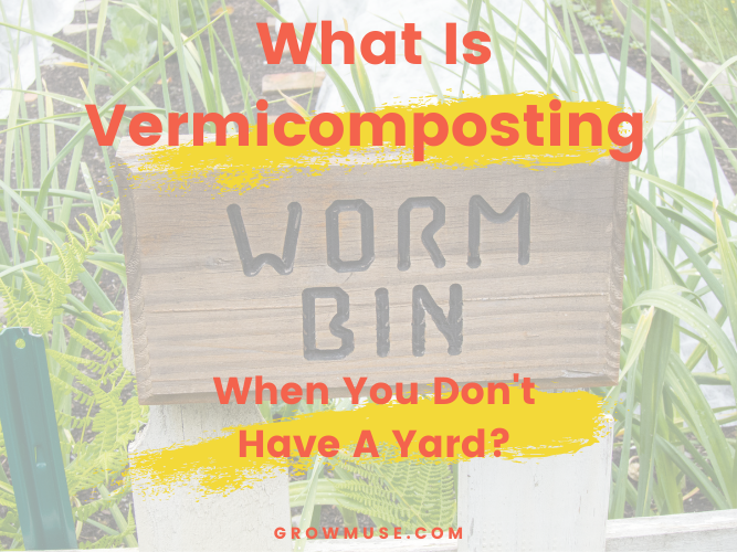 What is vermicomposting when you don't have a yard?